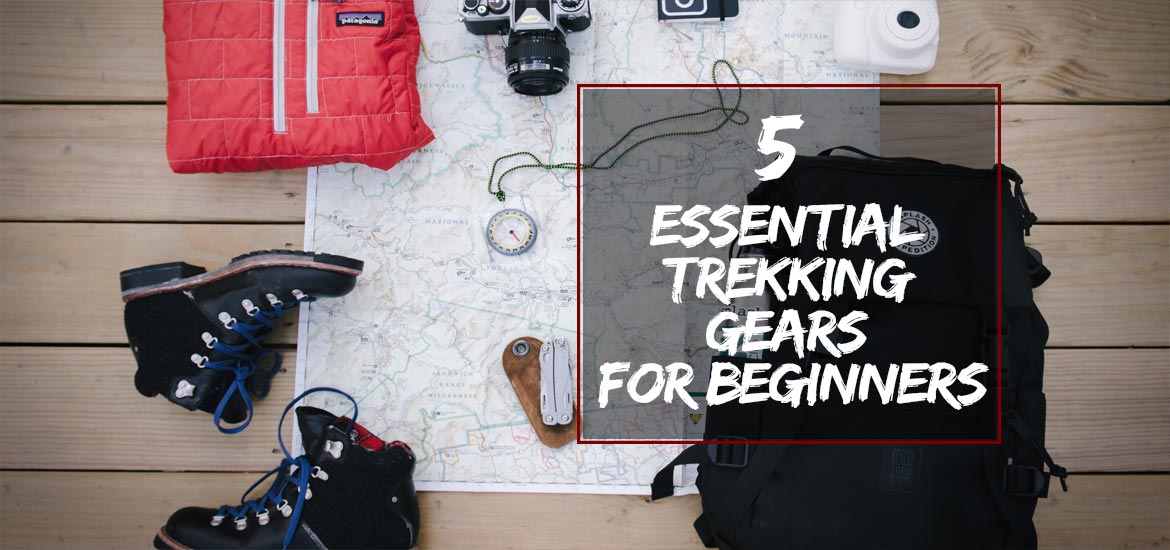 5 Essential Trekking Gears for Beginners —