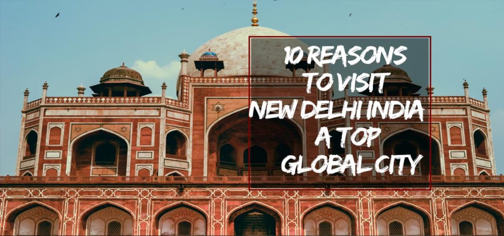 10 Reasons to Visit New Delhi India – a Top Global City